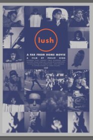 Lush: A Far From Home Movie